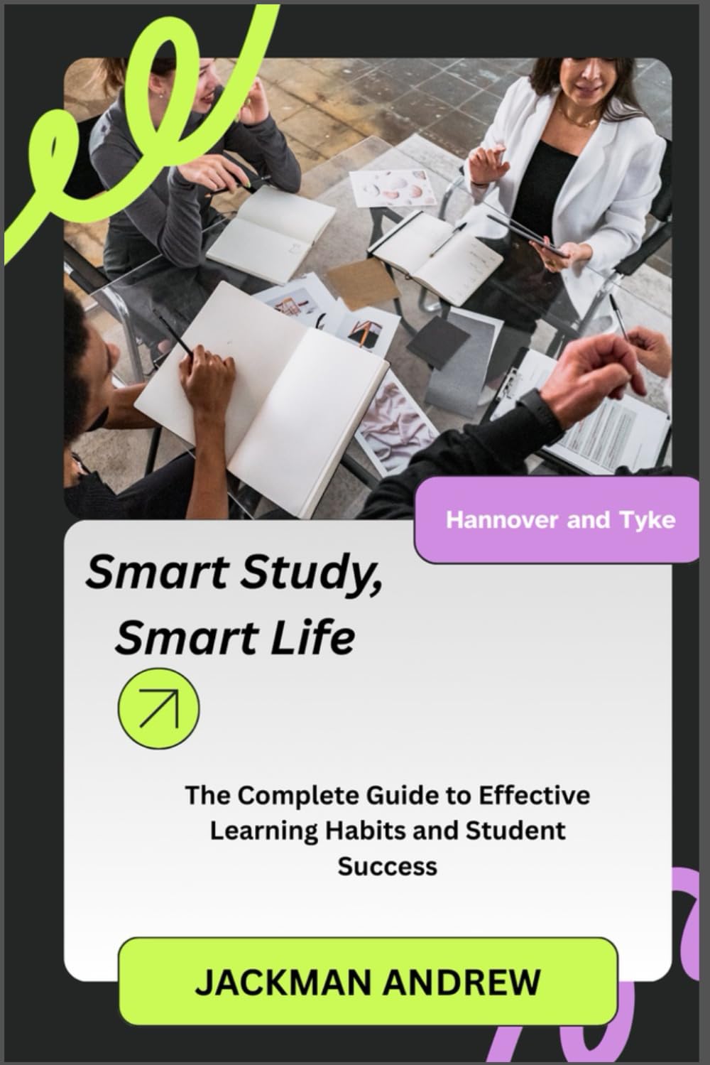 Smart Study, Smart Life: the complete guide to effective learning habits and student success