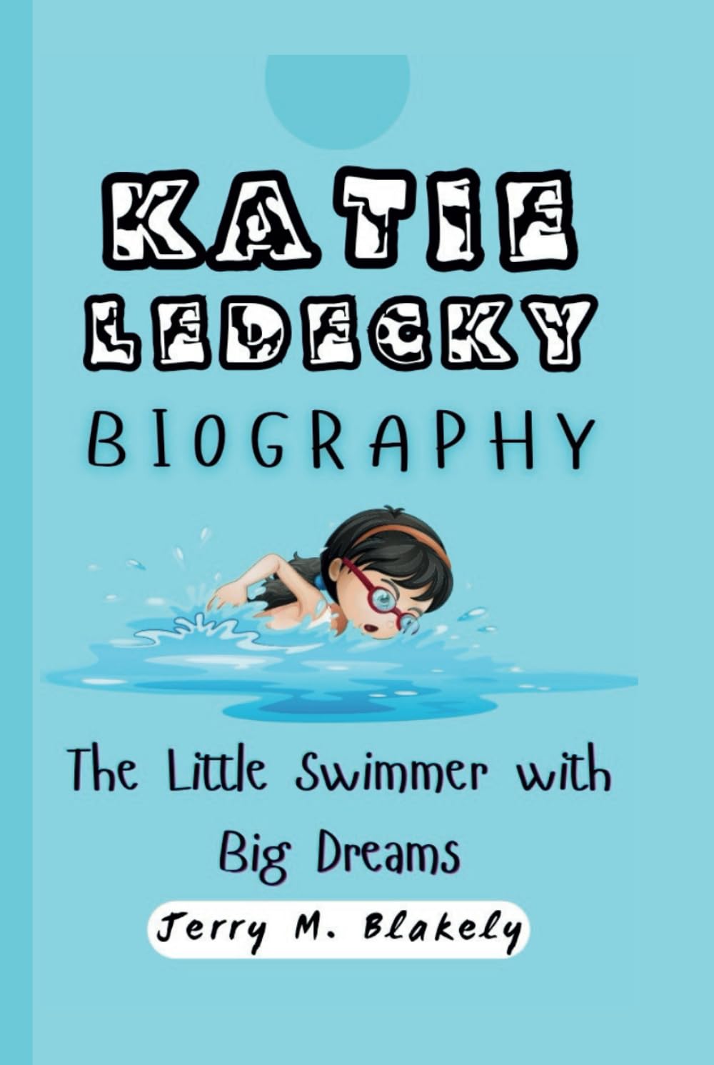 KATIE LEDECKY BIOGRAPHY: The Little Swimmer with Big Dreams