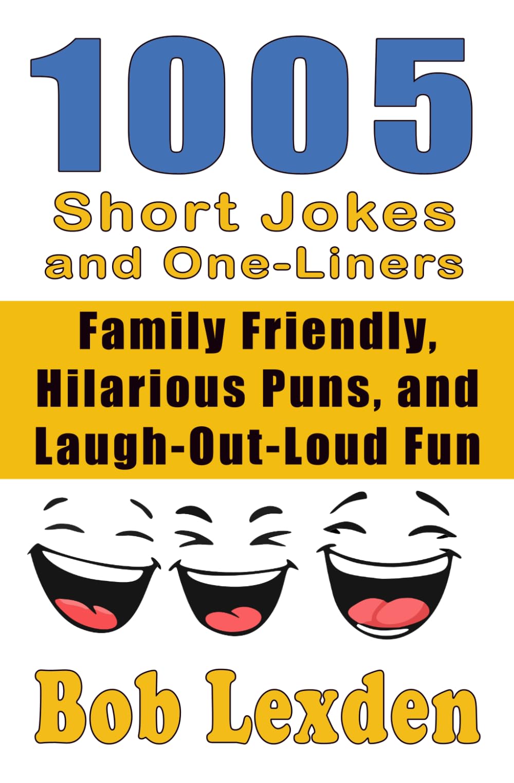1005 Short Jokes and One-Liners: The Ultimate Treasury of Clever Wit, Hilarious Puns, and Laugh-Out-Loud Fun
