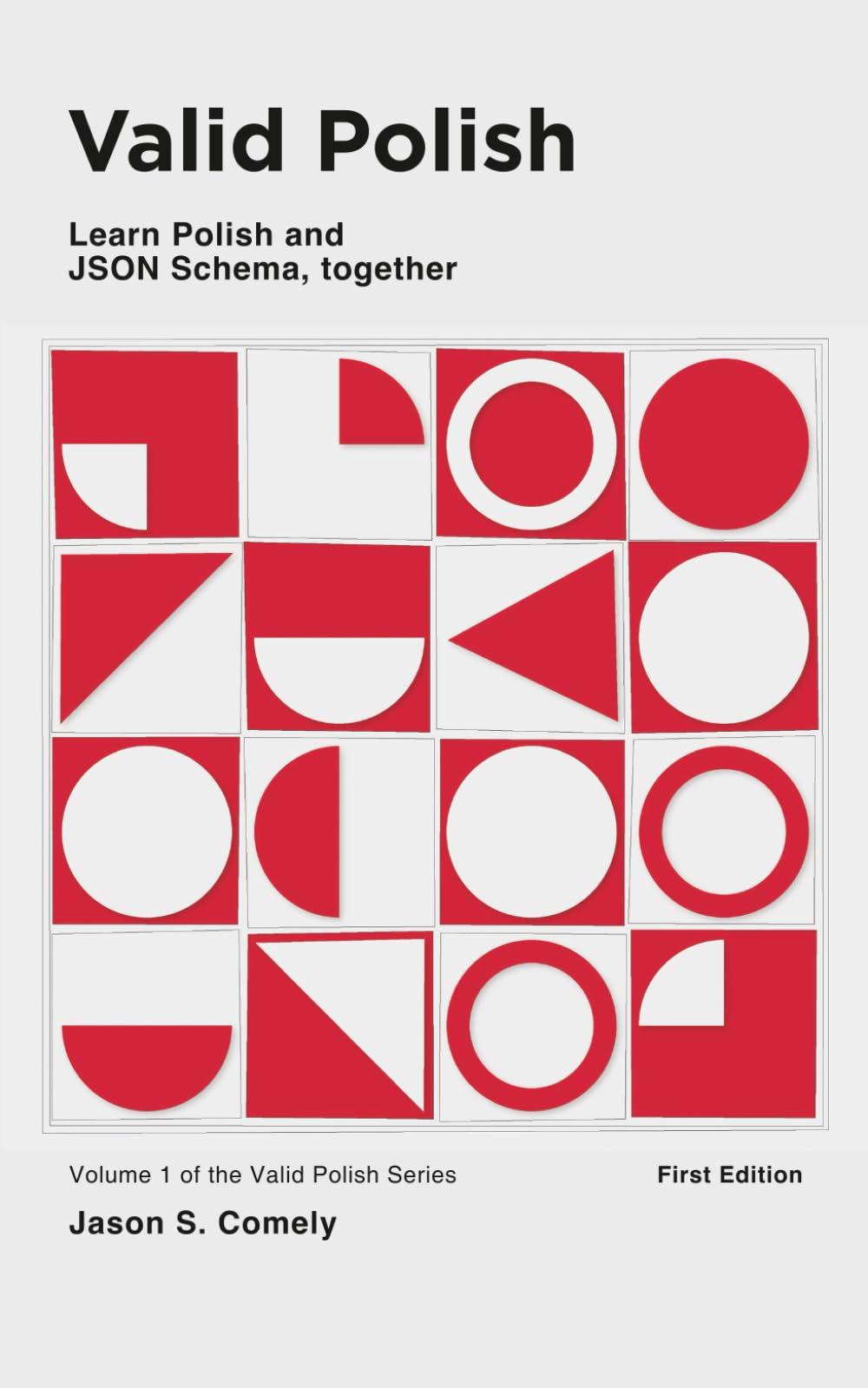 Valid Polish: Learn Polish and JSON Schema, together: A dual-learning workbook that teaches Polish grammar and JSON Schema validation in parallel. Absolute beginners in both subjects only.