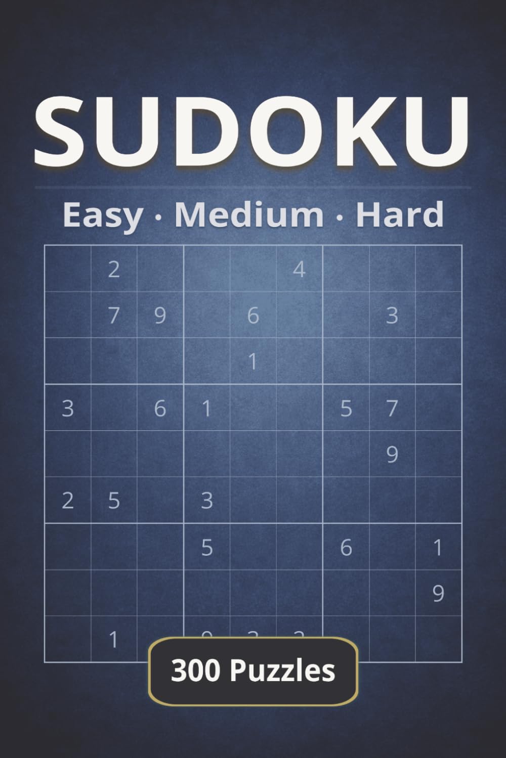 Sudoku: Easy, Medium, Hard – 300 Puzzles with Solutions: A Clean and Enjoyable Sudoku Experience for Focused Solving