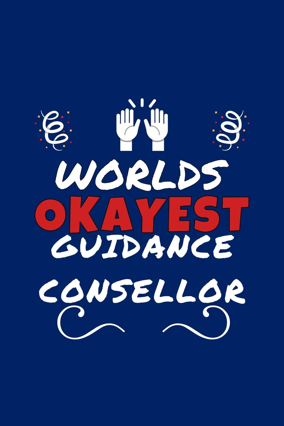 Worlds Okayest Guidance Counsellor: Perfect Gag Gift | Blank Lined Notebook Journal | 100 Pages 6" x 9" Format | Office Humour and Banter