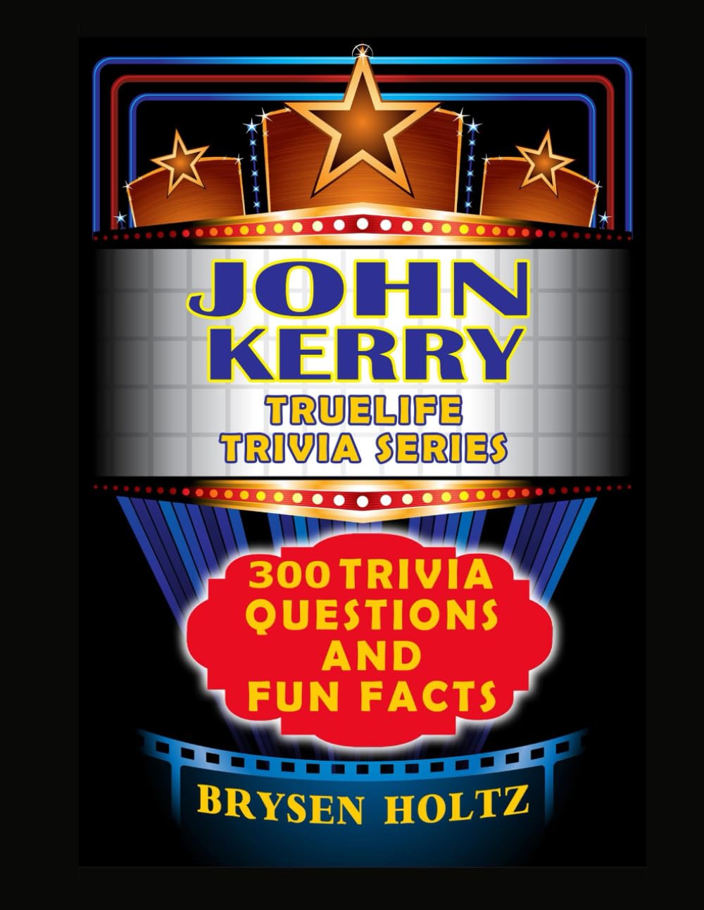 Truelife Trivia John Kerry: 300 Trivia Questions and Fun Facts (Truelife Trivia Series)