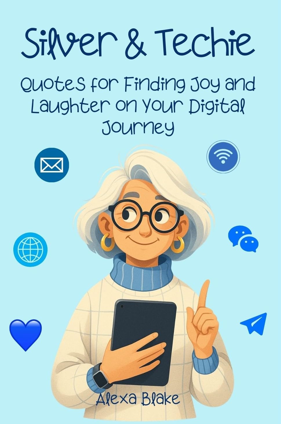 Silver and Techie: Quotes for Finding Joy and Laughter on Your Digital Journey (The Silver and Tech-Savvy Series)