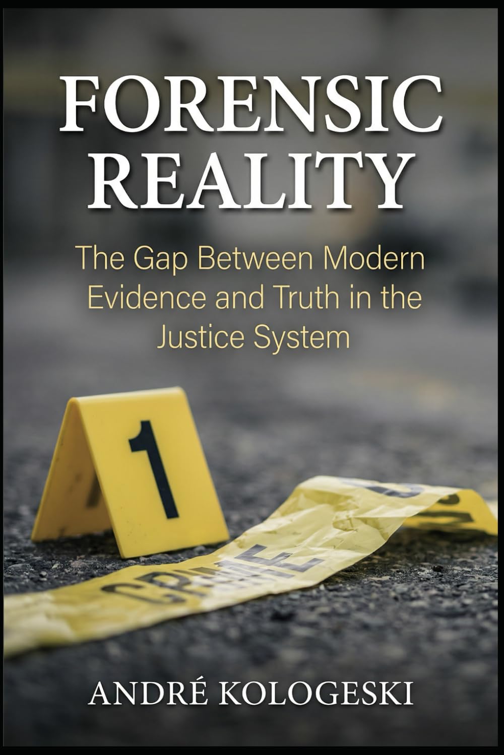 FORENSIC REALITY: The Gap Between Modern Evidence and Truth in the Justice System (A18)