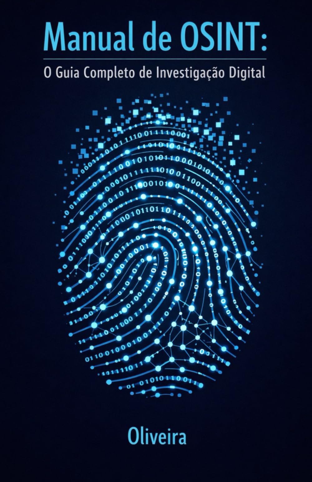 Manual de OSINT: O Guia Completo de Investigação Digital: Técnicas de Inteligência para Encontrar Pessoas, Verificar Empresas e Rastrear Dados ... Moderno): 3 (Defesa Cibernética e Hacking)