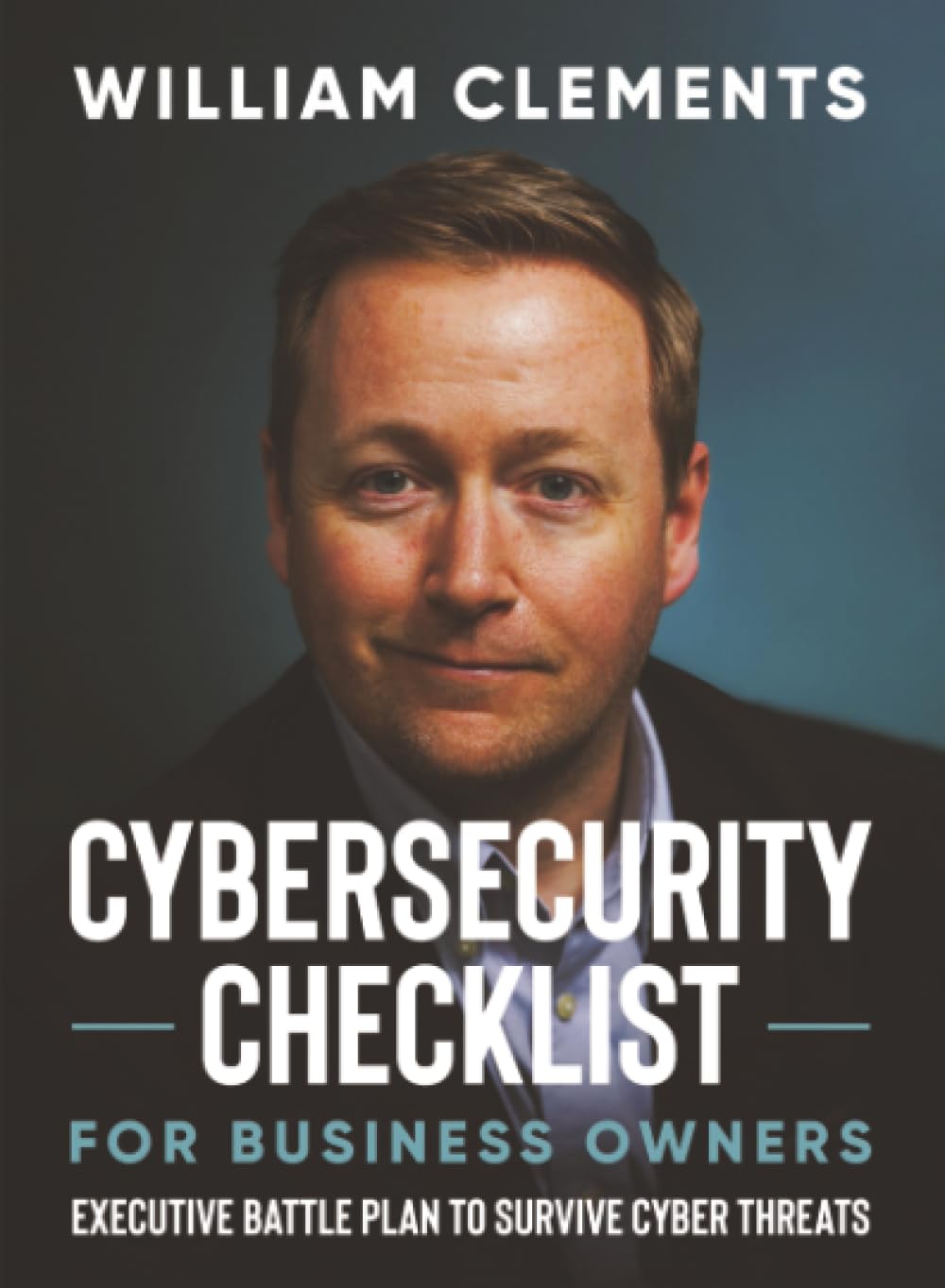 Cybersecurity Checklist for Business Owners: Executive Battle Plan to Survive Cyber Threats: 1