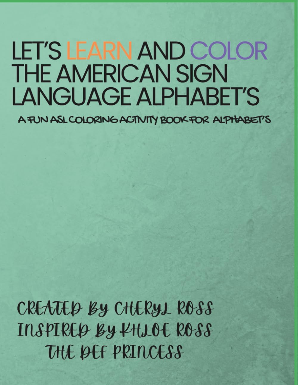 Let's Learn and Color the American Sign Language Alphabet's: A fun coloring activity book for Alphabet's (Let's Learn and Color-ASL Learning Series)