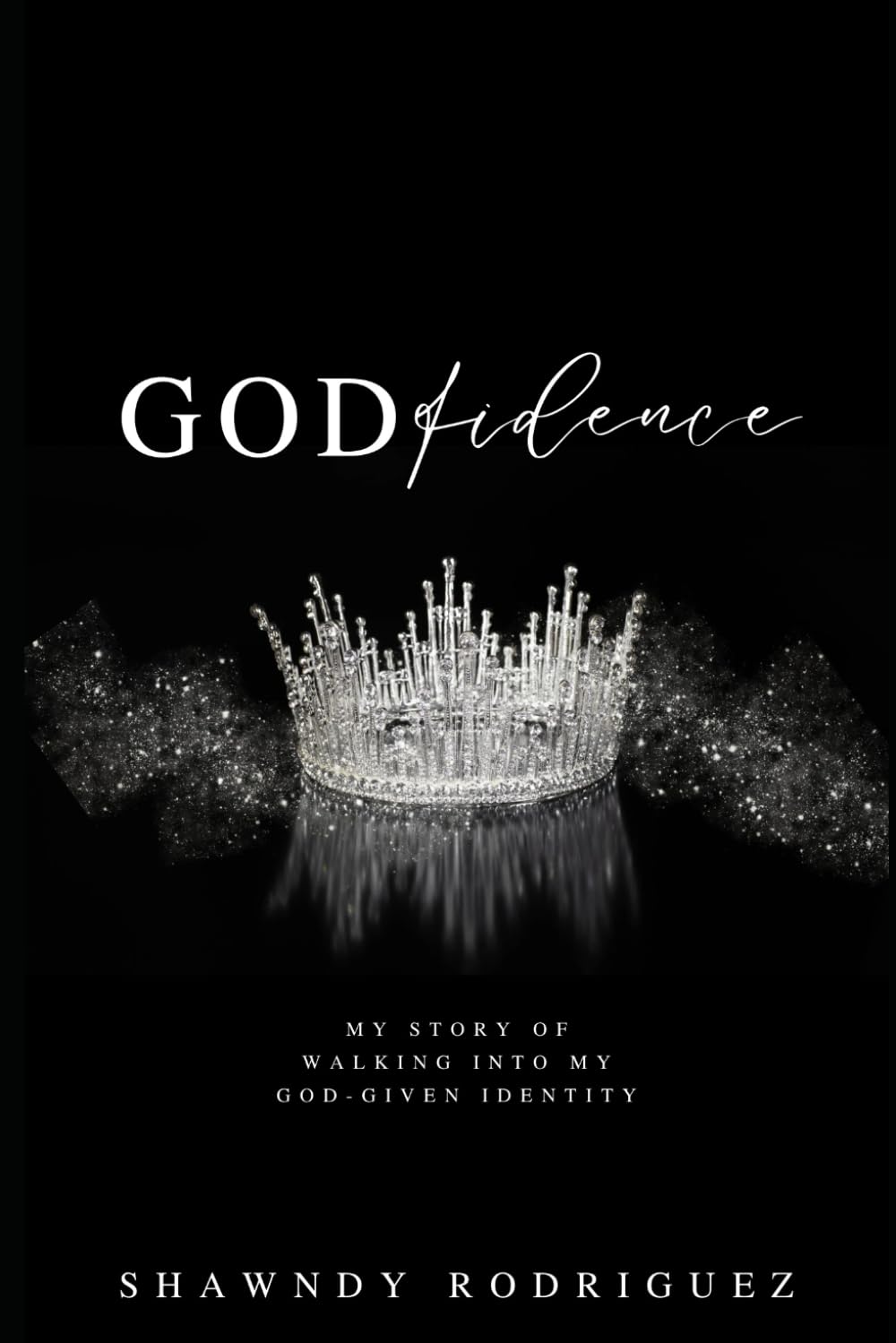 Godfidence: My story of walking into my God-given identity.