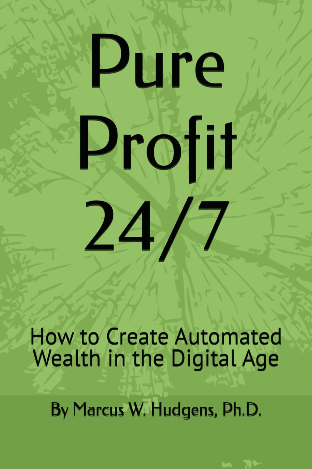 Pure Profit 24/7: How to Create Automated Wealth in the Digital Age