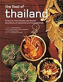 The Food of Thailand: 72 Easy-to-Follow Recipes with Detailed Descriptions of Ingredients and Cooking Methods