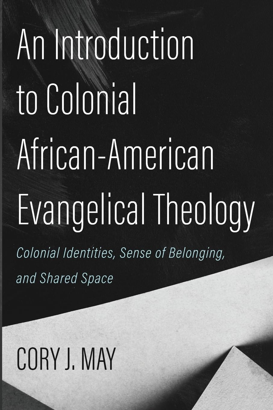 An Introduction to Colonial African-American Evangelical Theology: Colonial Identities, Sense of Belonging, and Shared Space