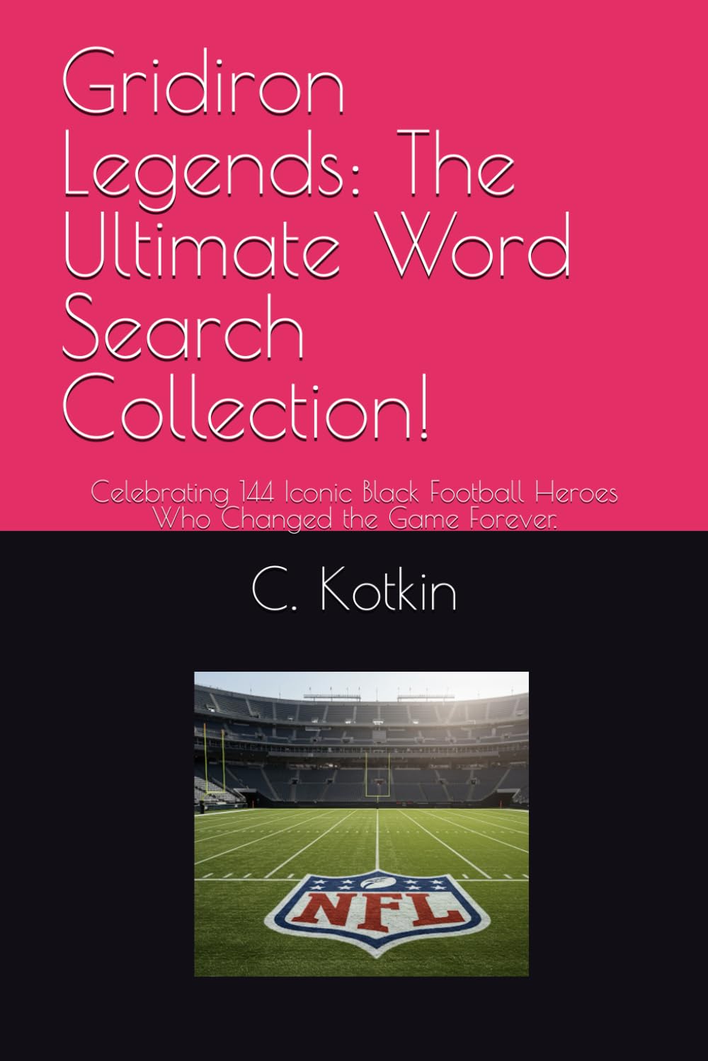 Gridiron Legends: The Ultimate Word Search Collection!: Celebrating 144 Iconic Black Football Heroes Who Changed the Game Forever.