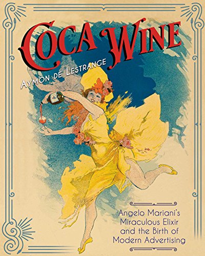 🤗📗 Télécharger 📂📖📔👍 Coca Wine: Angelo Mariani’s Miraculous Elixir and the Birth of Modern Advertising (English Edition Livre eBook France