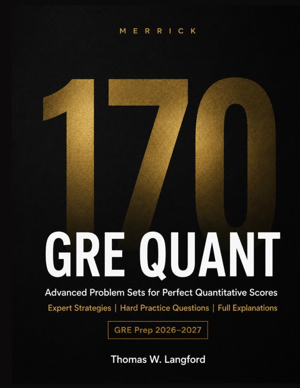 GRE 170 Quant: Hard Practice Problems, Expert Strategies & Full Explanations for a Perfect Quantitative Score