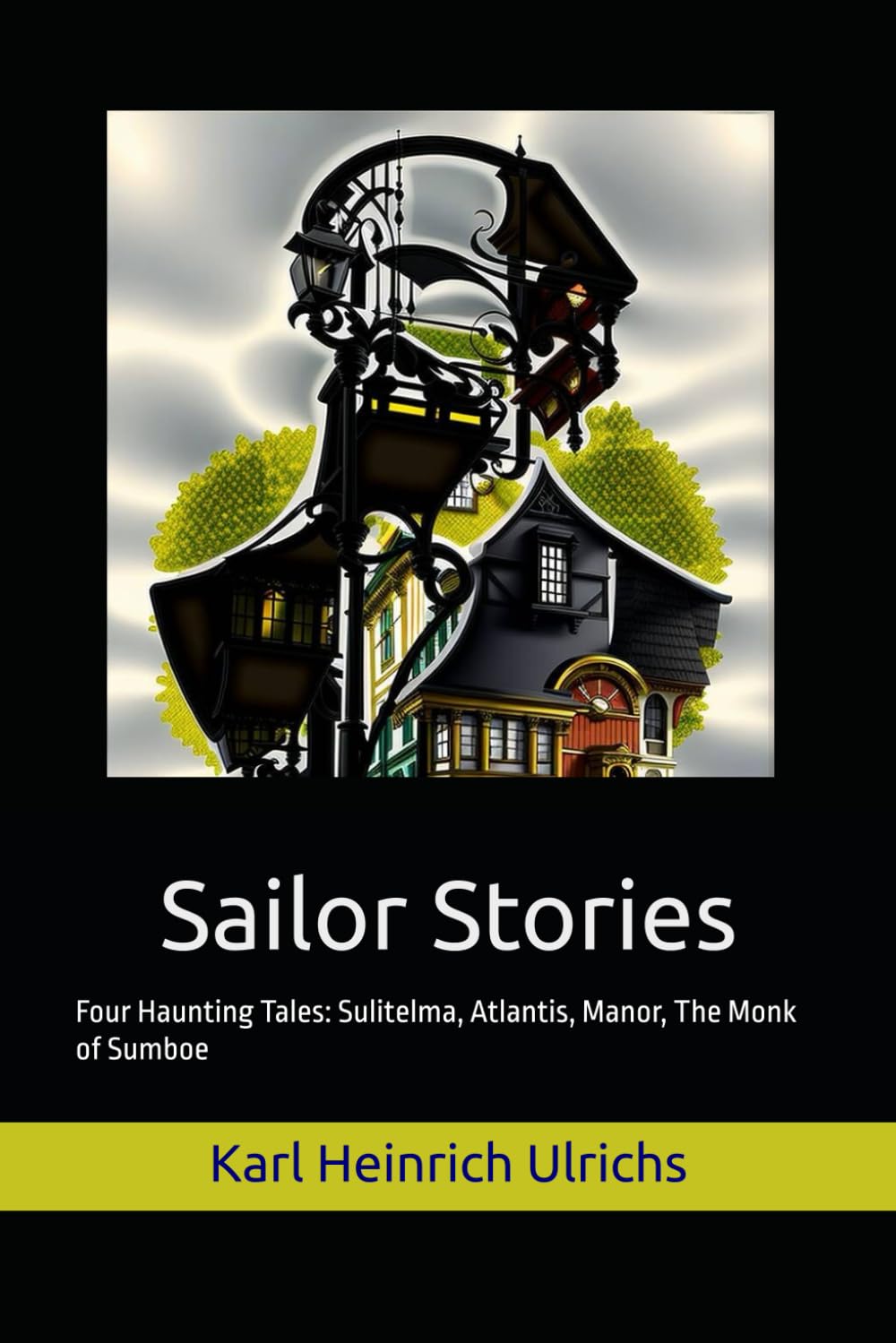 Sailor Stories: Four Haunting Tales: Sulitelma, Atlantis, Manor, The Monk of Sumboe
