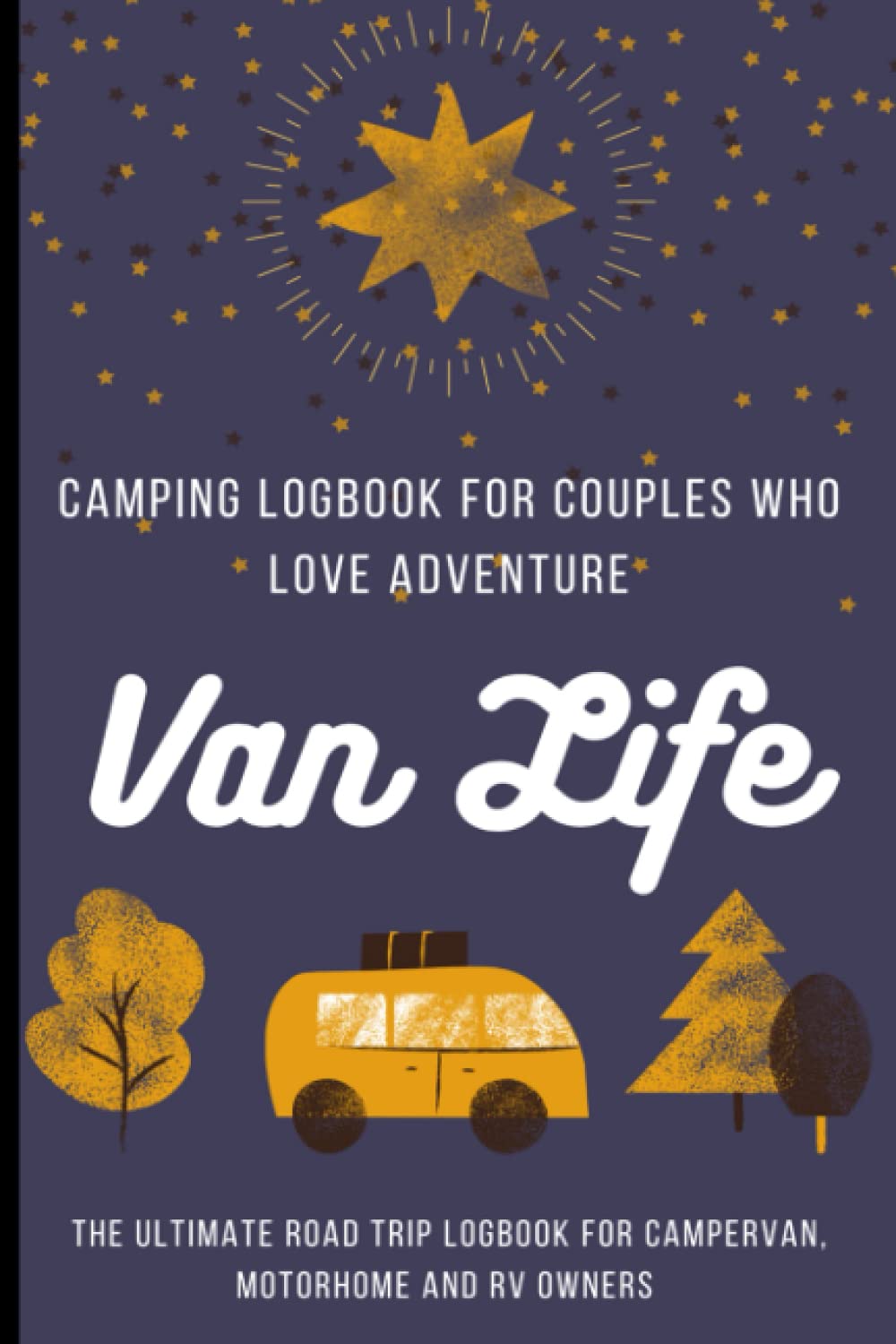 Camping Log Book For Couples who Love Adventure. Van Life. The Ultimate Road Trip Logbook for Campervan, Motorhome and RV Owners.: Camping Journal and RV Travel Log Book. Camping Log Book.