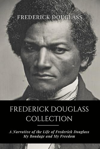 Frederick Douglass Collection: Narrative of the Life of Frederick Douglass, My Bondage and My Freedom