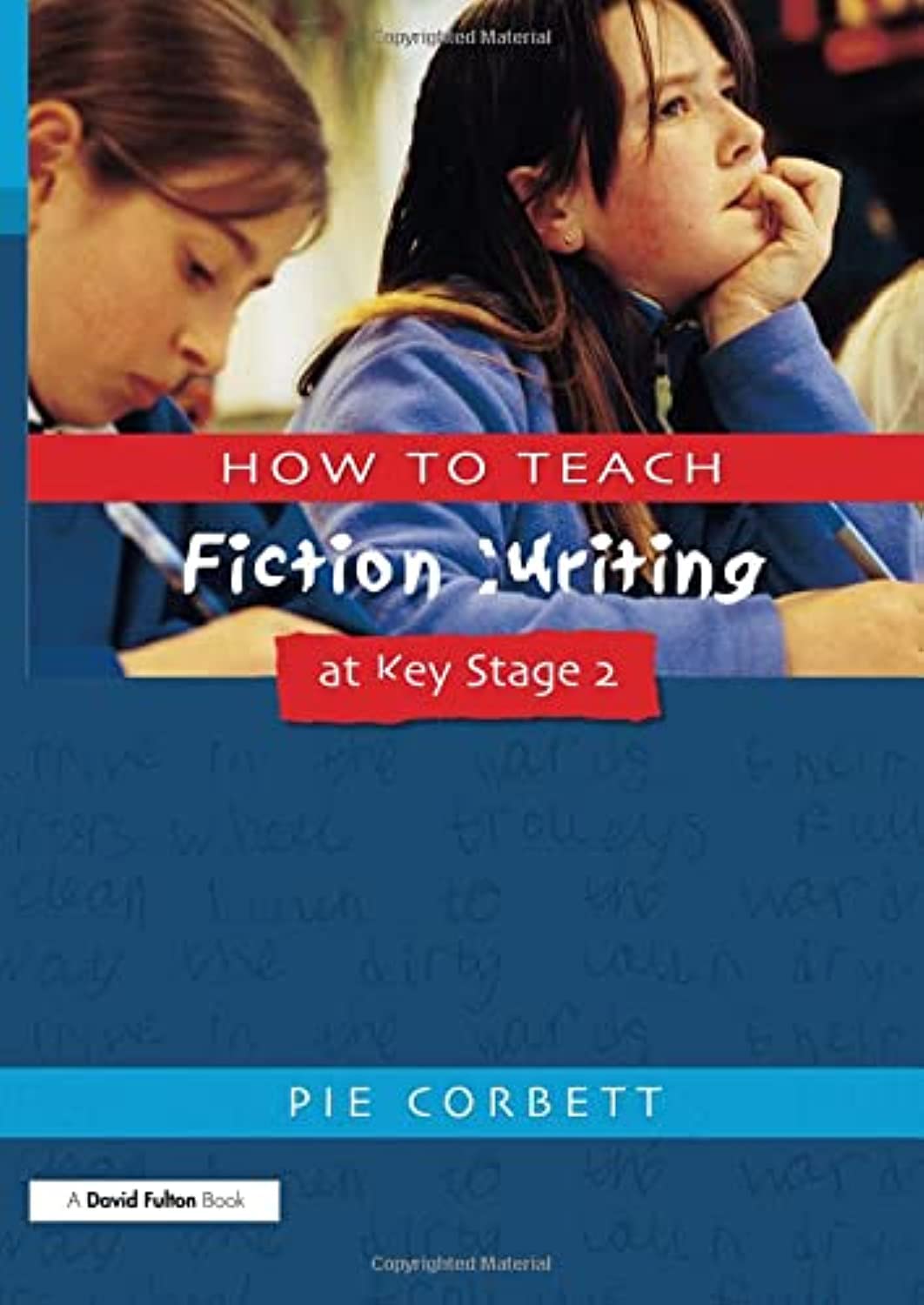 How to Teach Fiction Writing at Key Stage 2 by Pie Corbett (Paperback Book)