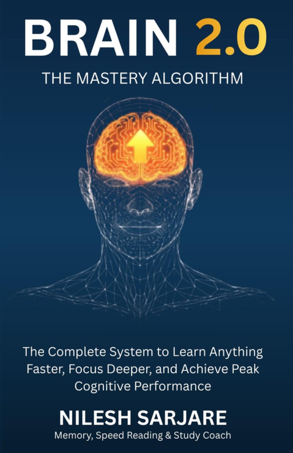 Brain 2.0 – The Mastery Algorithm: The Complete System to Learn Anything Faster, Focus Deeper & Achieve Peak Cognitive Performance