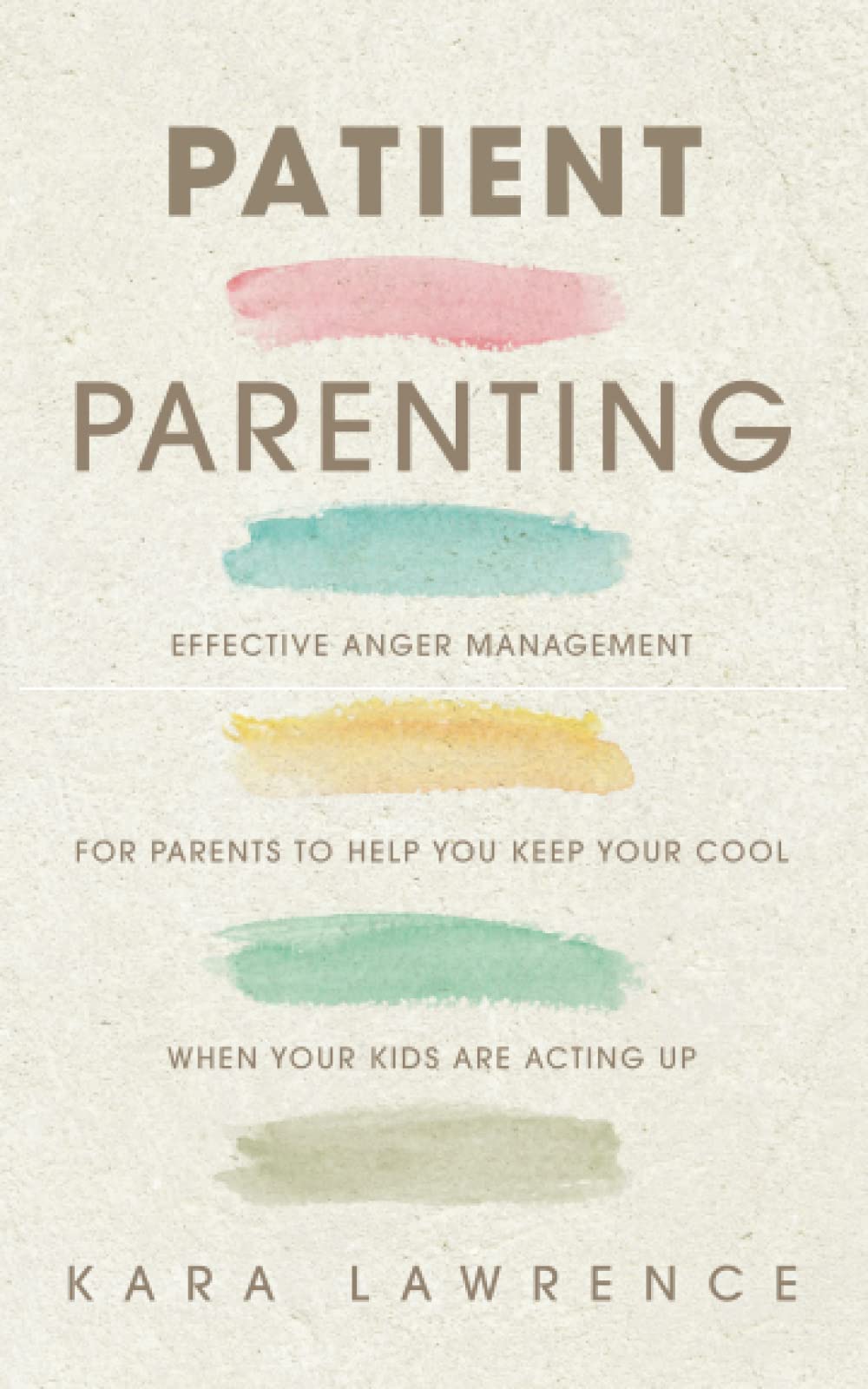 Patient Parenting: Effective Anger Management for Parents to Help You Keep Your Cool When Your Kids Are Acting Up (Parenting Without Anger)