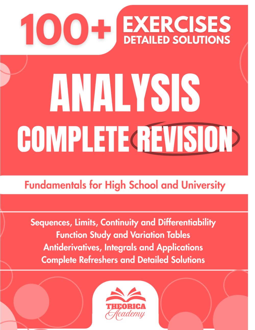 Analysis Complete Revision: 100+ Progressive Exercises with Detailed Solutions to Master Analysis and Its Fundamentals for High School and University