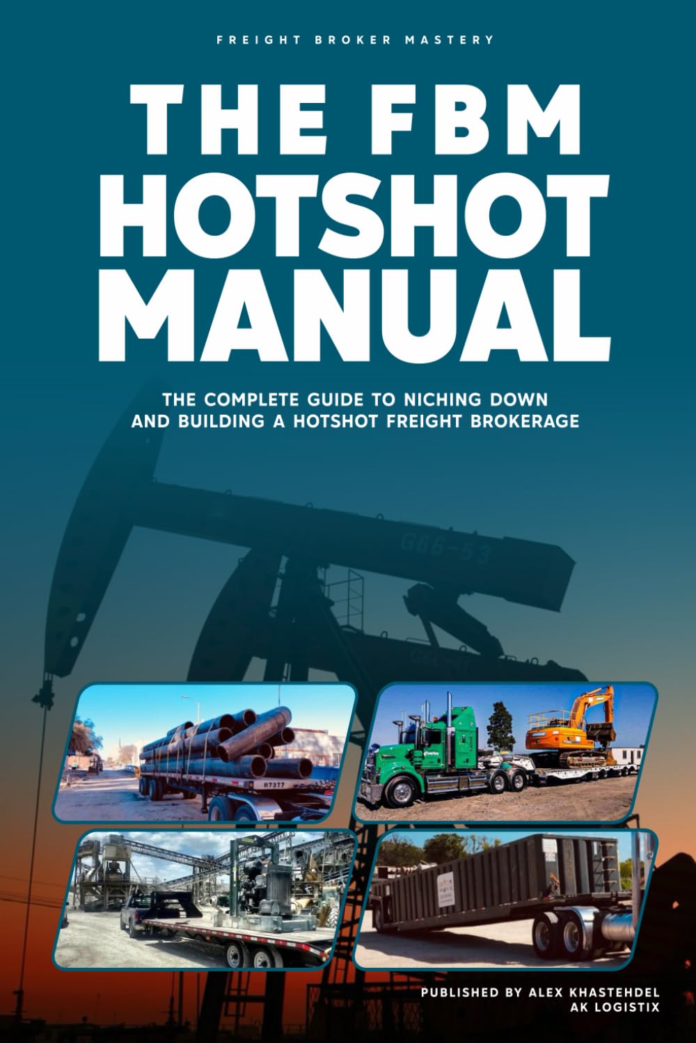 The Freight Broker Hotshot Manual: The Complete Guide to Niching Down and Building a Hotshot Freight Brokerage