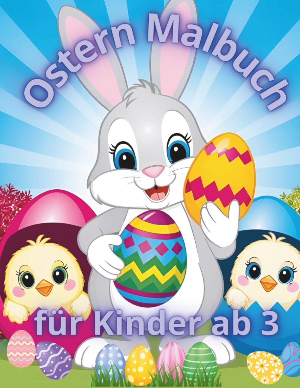 Ostern Malbuch für Kinder ab 3: Niedliche Osterhasen, Küken und Ostereier – Einfaches Ausmalbuch für Kleinkinder, Kindergarten und Vorschule