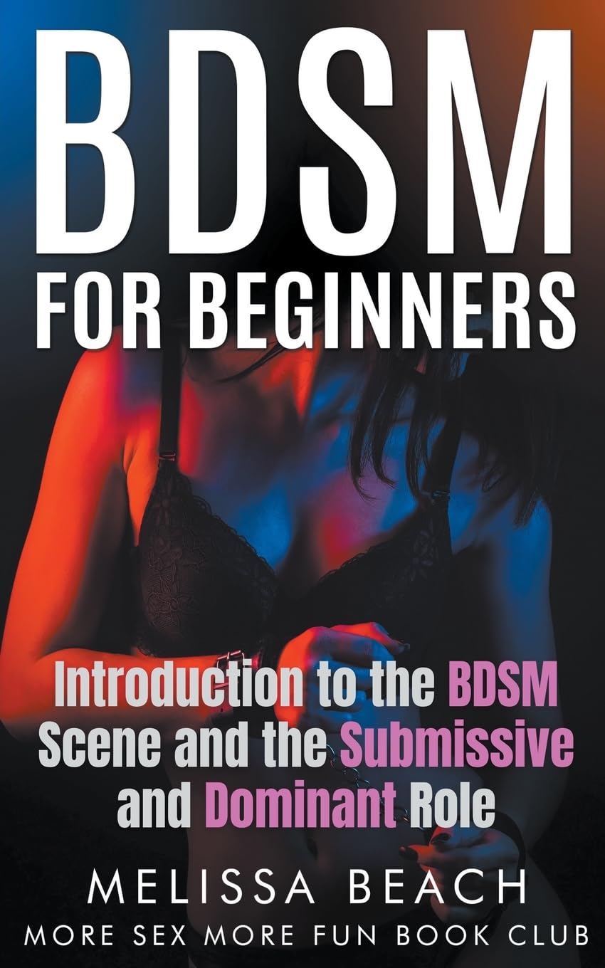 BDSM For Beginners: Introduction to the BDSM Scene and the Submissive and Dominant Role: 5