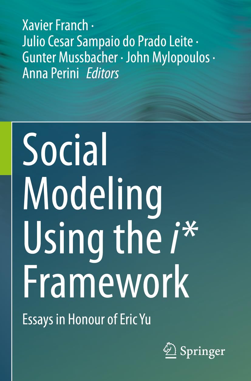 Social Modeling Using the i* Framework: Essays in Honour of Eric Yu