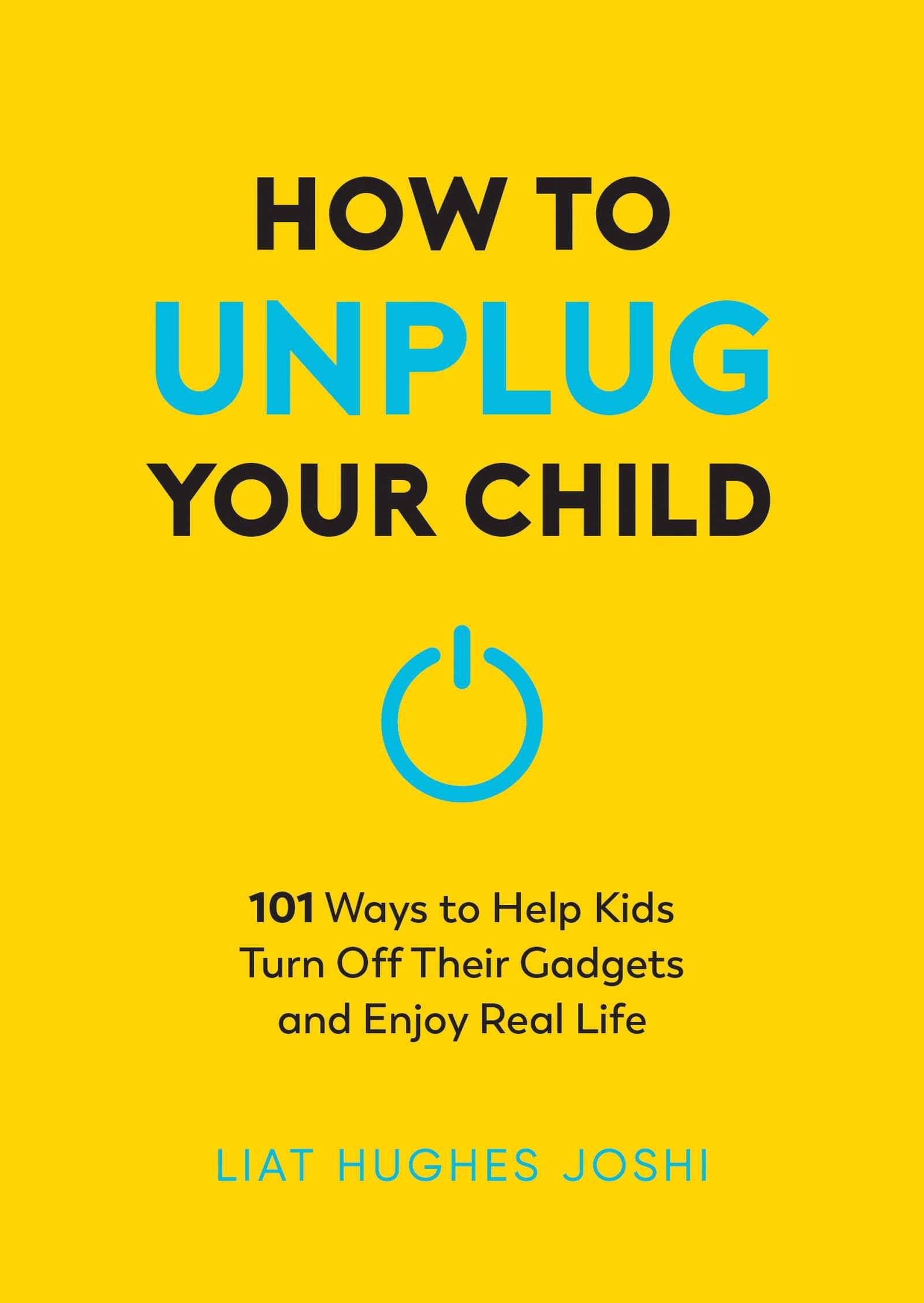 How to Unplug Your Child NEW EDITION by Liat Hughes Joshi (Paperback Book)