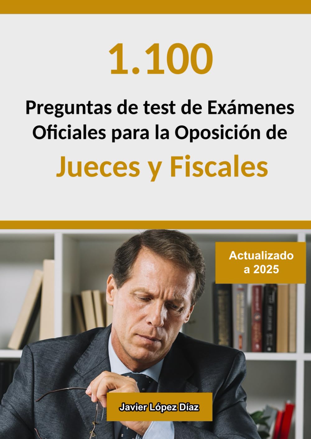 Oposiciones a Jueces y Fiscales: Recopilación de Exámanes Oficiales Resueltos de Años Anteriores (Preguntas de Test)