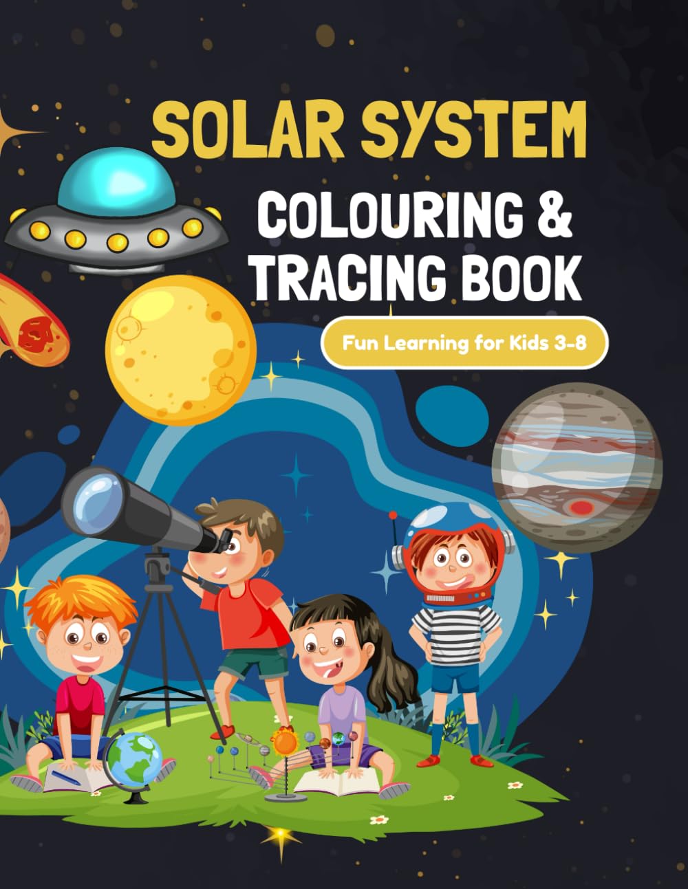 Solar System Colouring & Tracing Book: Fun Learning About Planets, Space and Astronomy for Kids Ages 3-8