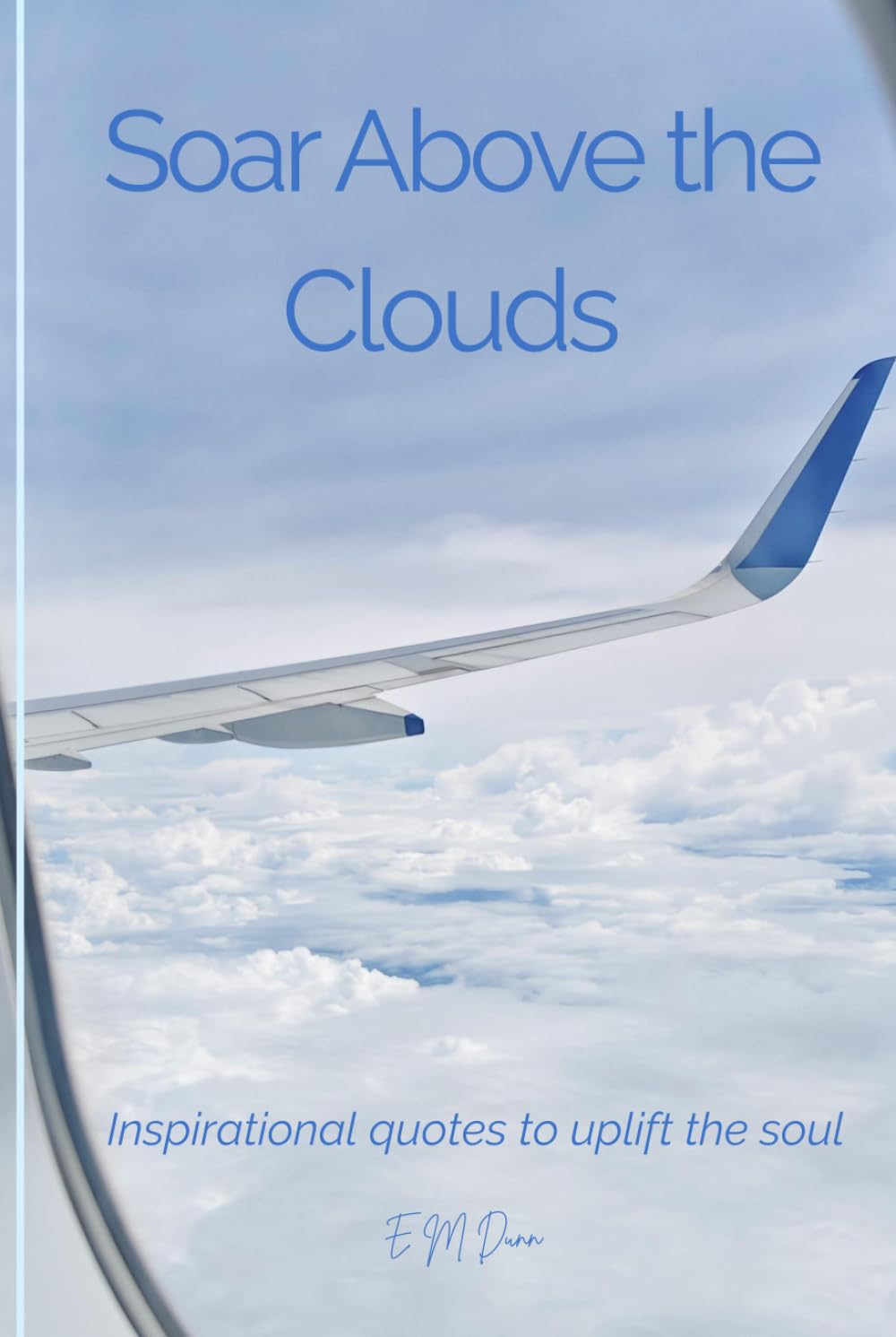 Soar Above the Clouds: 50 Inspirational quotes to uplift the Soul