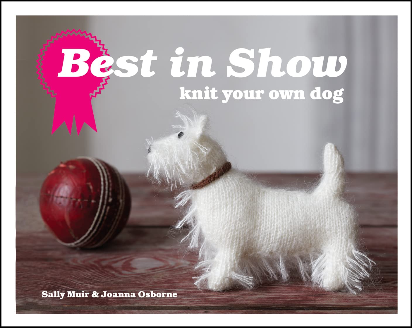 Best in Show Knit Your Own Dog Sally Muir, Joanna Osborne