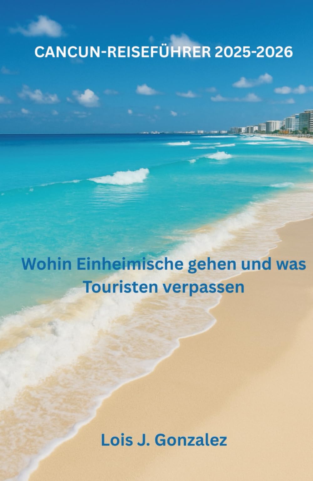CANCUN-REISEFÜHRER 2025-2026: Wohin Einheimische gehen und was Touristen verpassen