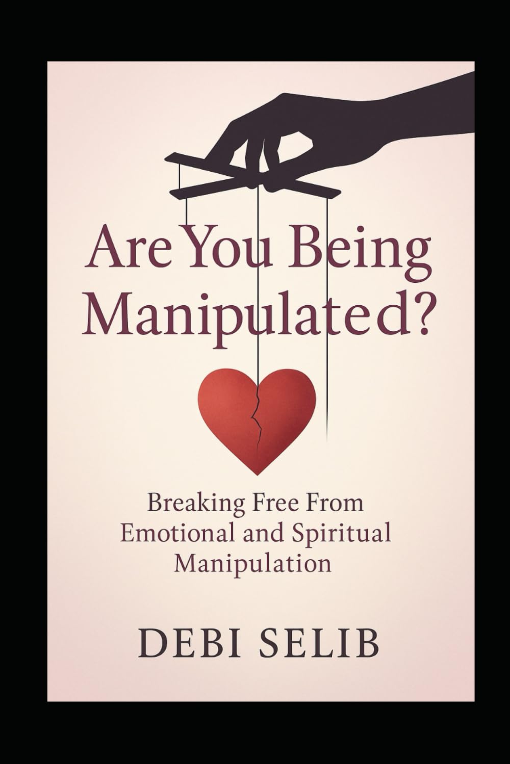 Are YOU being Manipulated?: Breaking Free From Emotional and Spiritual Manipulation