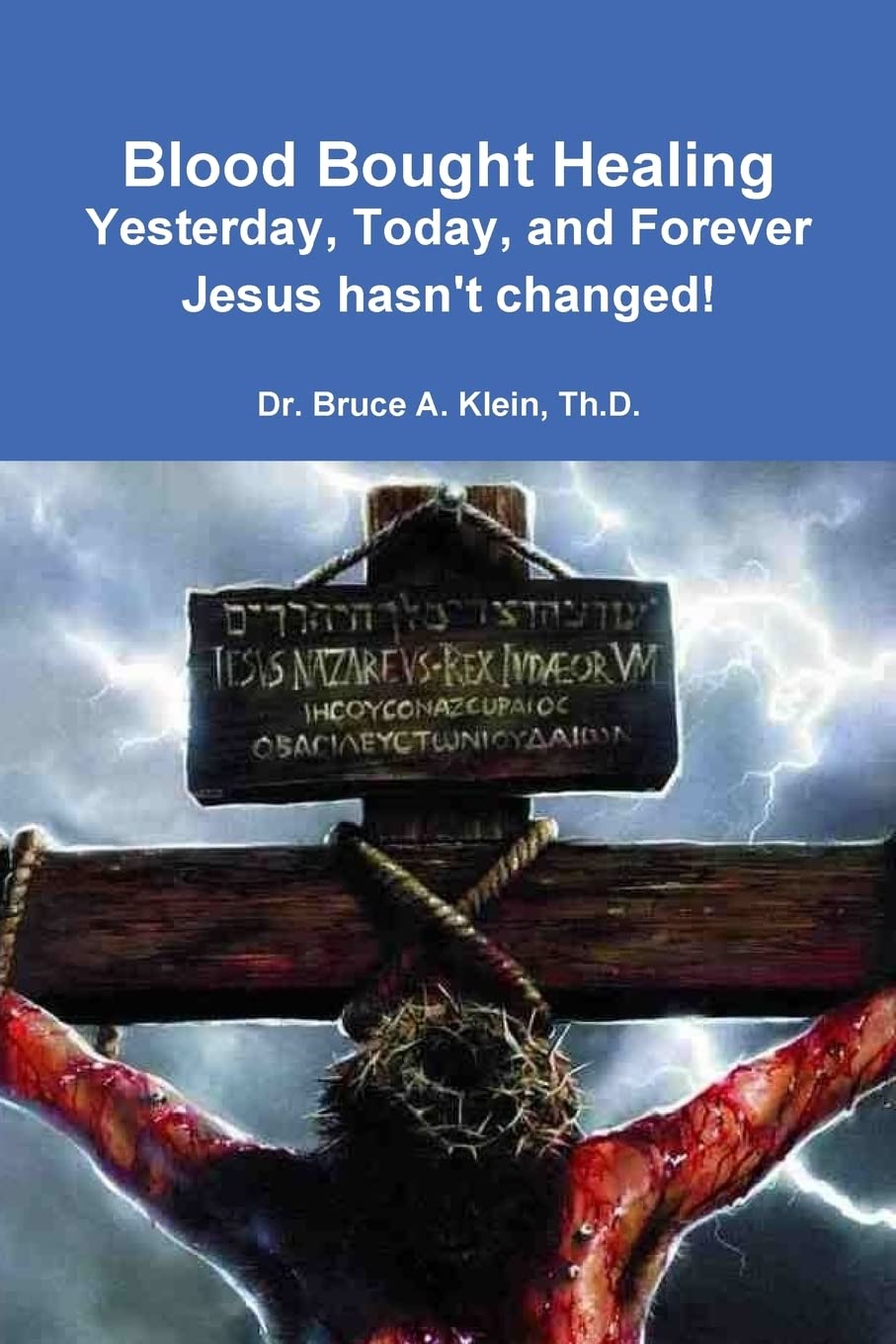 Blood Bought Healing: Yesterday, Today, and Forever, Jesus hasn't Changed!