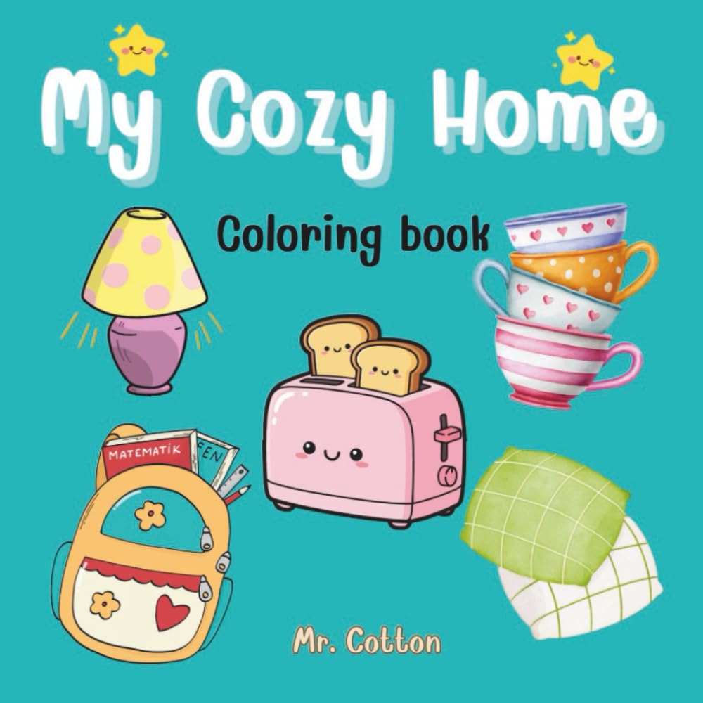 My Cozy Home: A Beautiful Coloring Journey of Everyday Objects