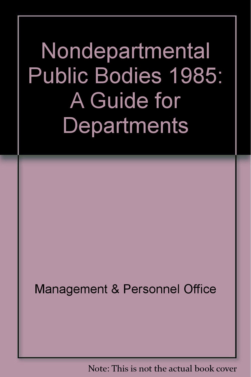 Nondepartmental public bodies A guide for departments Great Britain