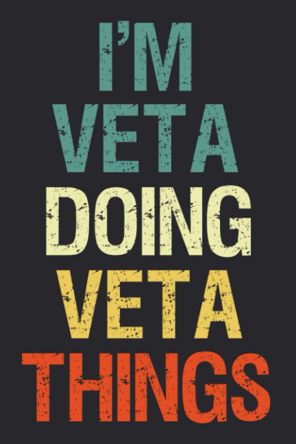 I'm Veta Doing Veta Things: Notebook Gift Veta name gifts, Personalized Journal Gift for Veta , Gift Idea for Veta, 120 Pages