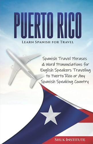 PUERTO RICO: Learn Spanish for Travel; Spanish Travel Phrases &amp; Word Pronunciations for English Speakers Traveling to Puerto Rico or Any Spanish Speaking Country