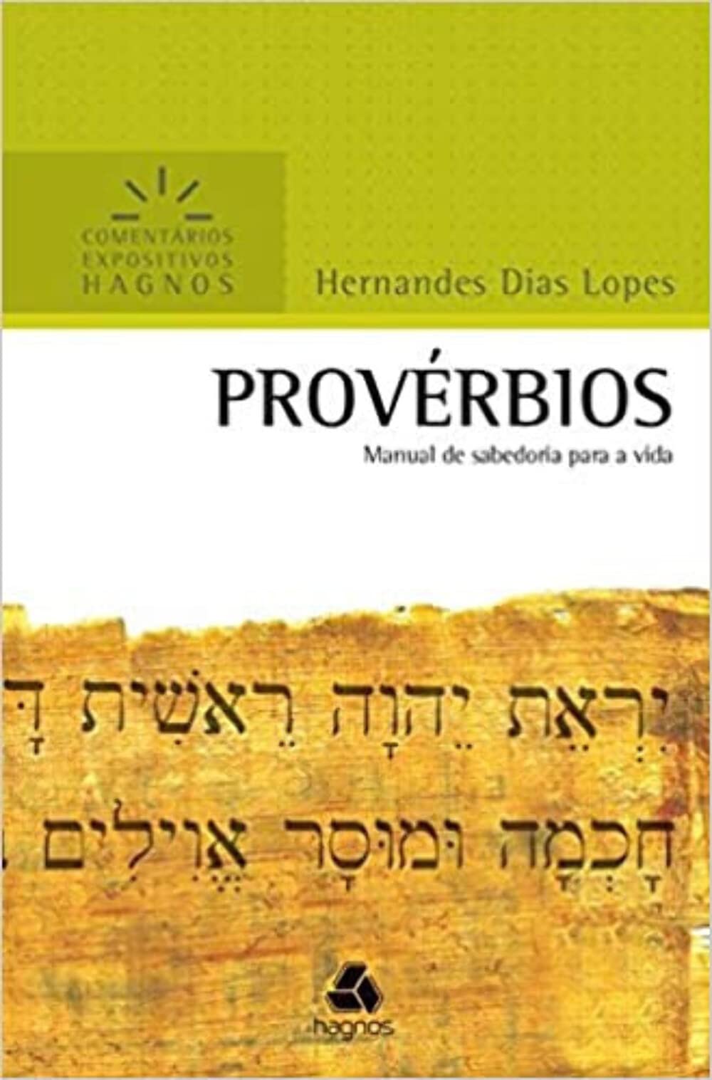 PROVÉRBIOS: Manual de sabedoria para a vida (Comentários Expositivos Hernandes Dias Lopes)