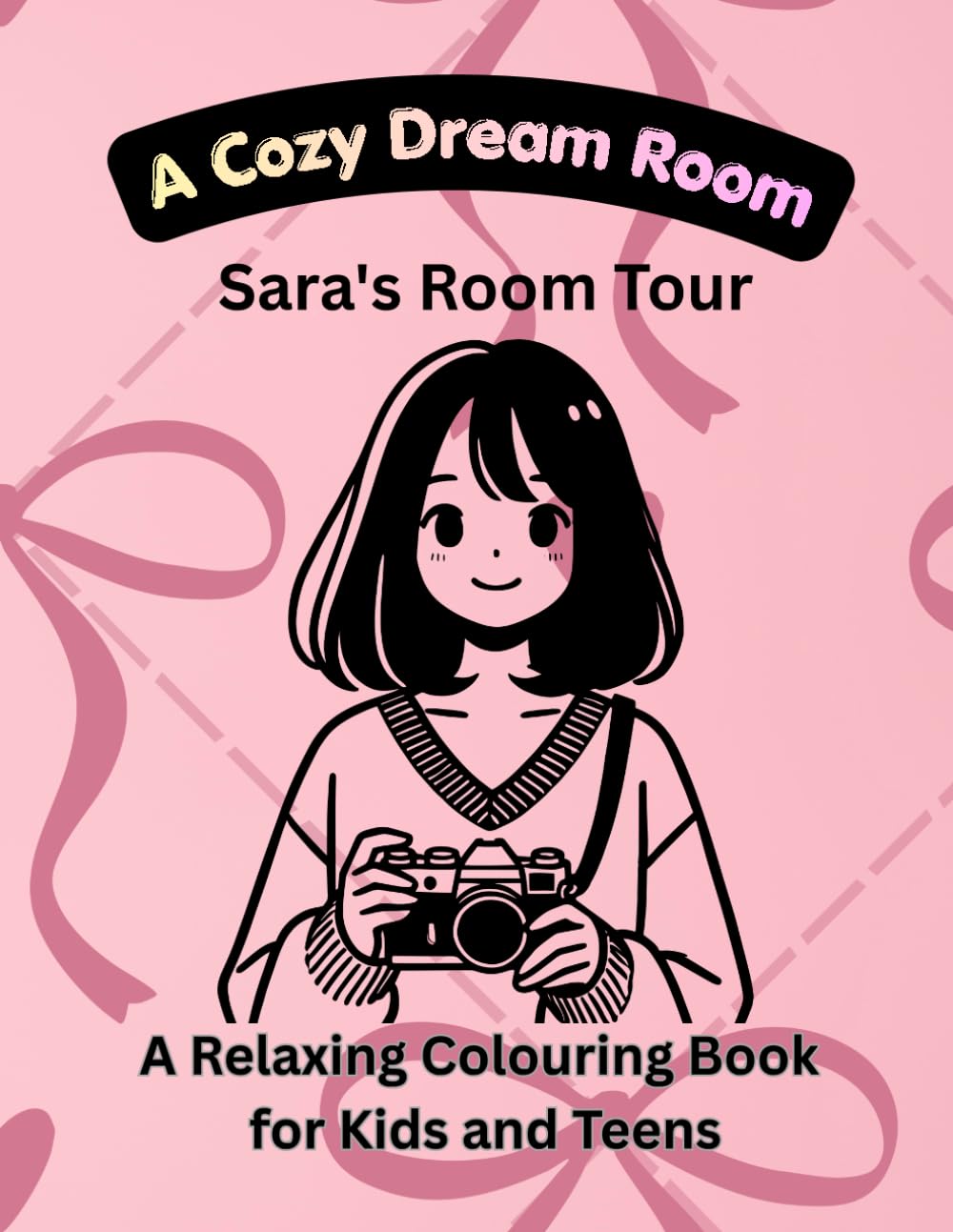 A Cozy Dream Room: Sara’s Room Tour: A Relaxing Colouring Book for Kids and Teens