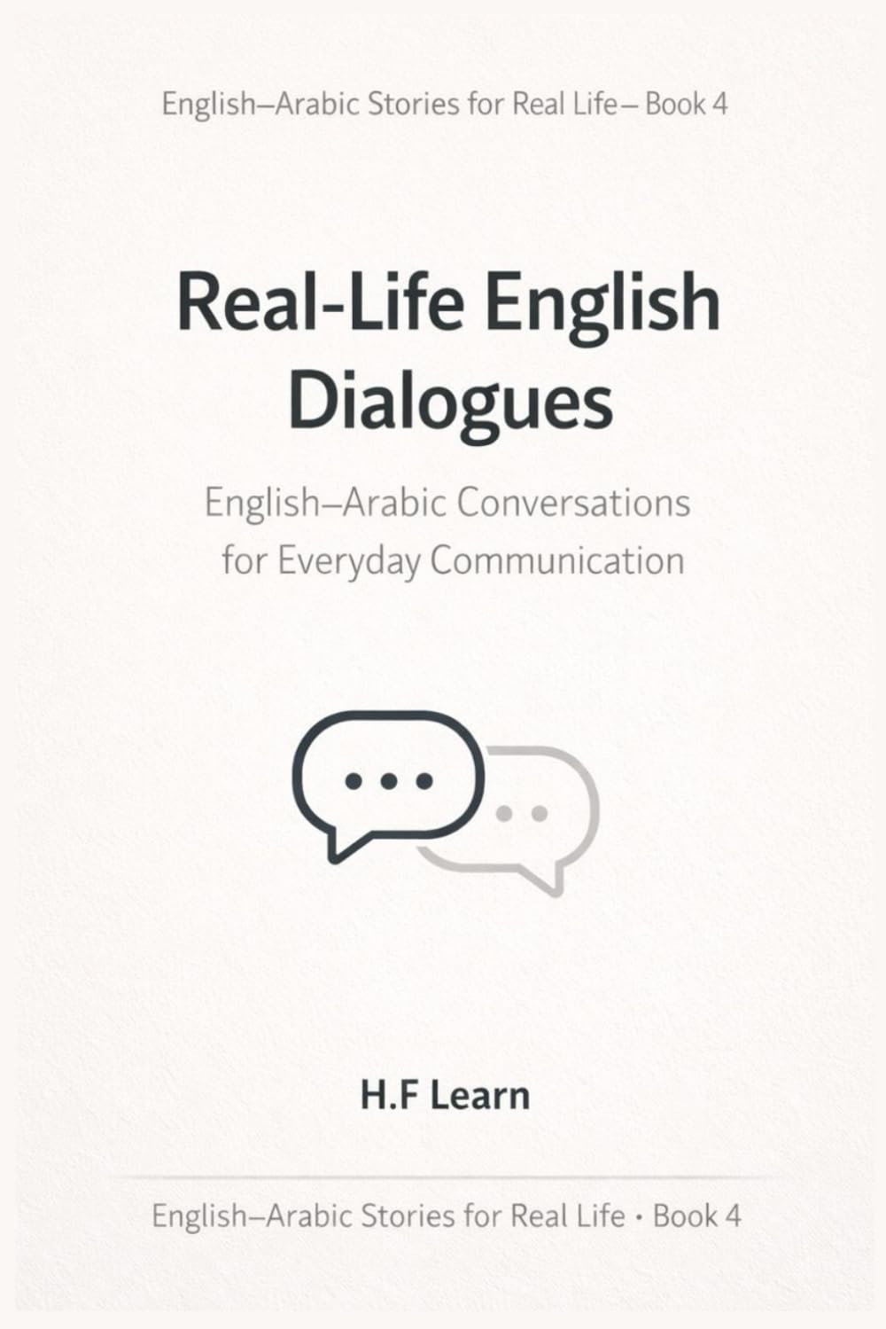 Real-Life English Dialogues with Arabic Translation: Speak English Naturally in Everyday Situations (English–Arabic Stories for Real Life)