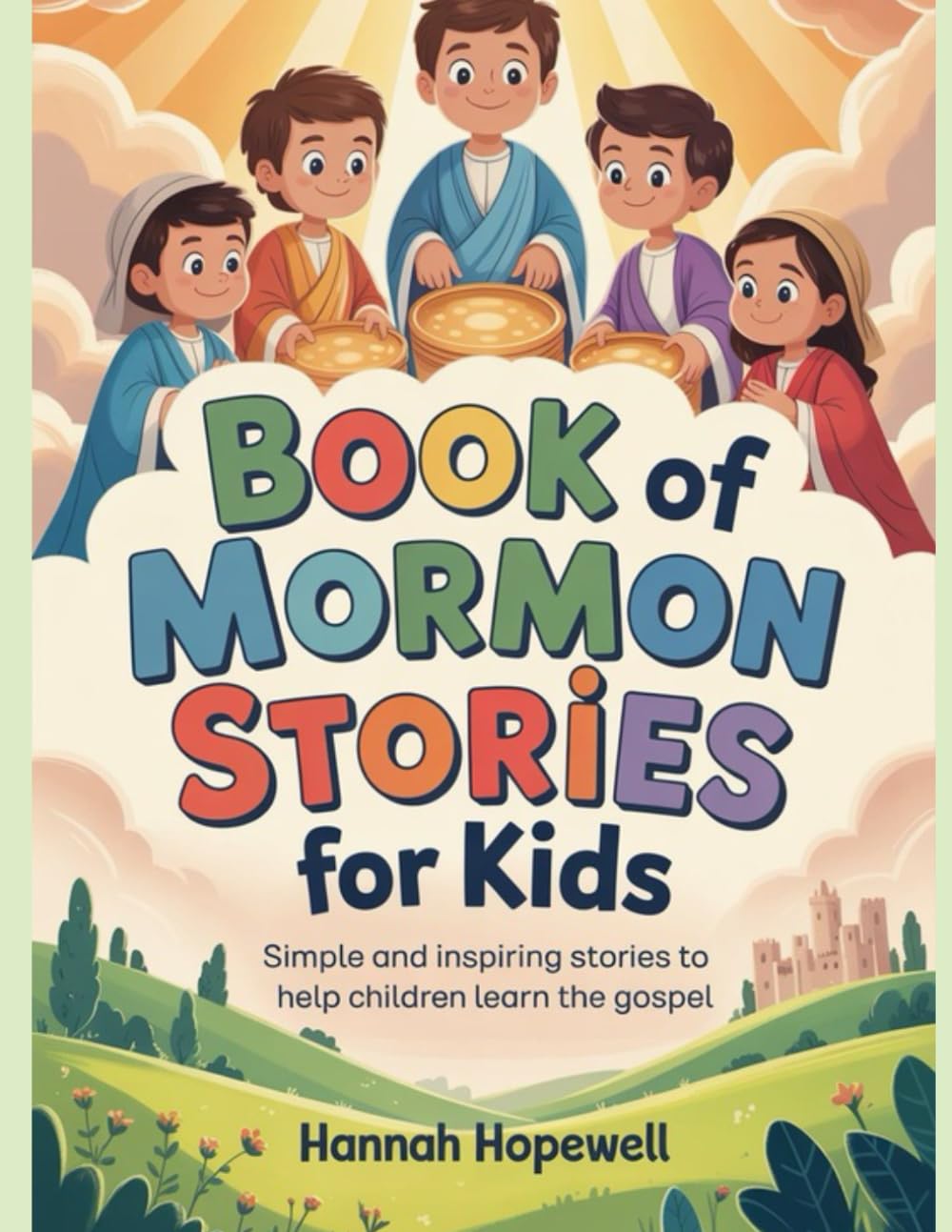 BOOK OF MORMON STORIES FOR KIDS: Simple and Inspiring Stories to Help Children Learn the Gospel