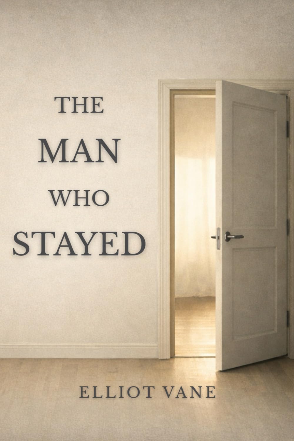 The Man Who Stayed: A Psychological Novel of Marriage, Infidelity, and the Cost of Endurance