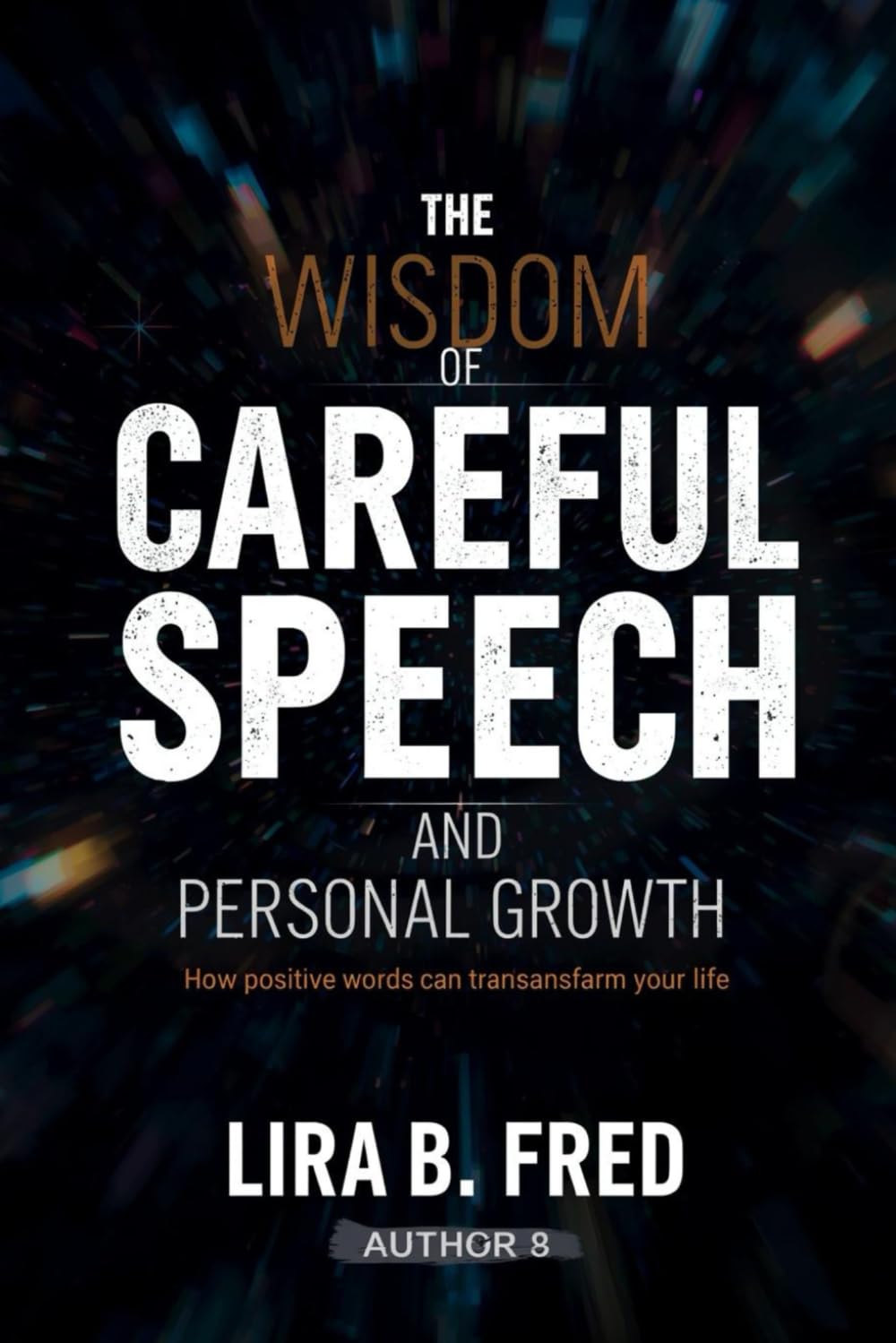 The Wisdom of Careful Speech and Personal Growth: How positive words can transform your life