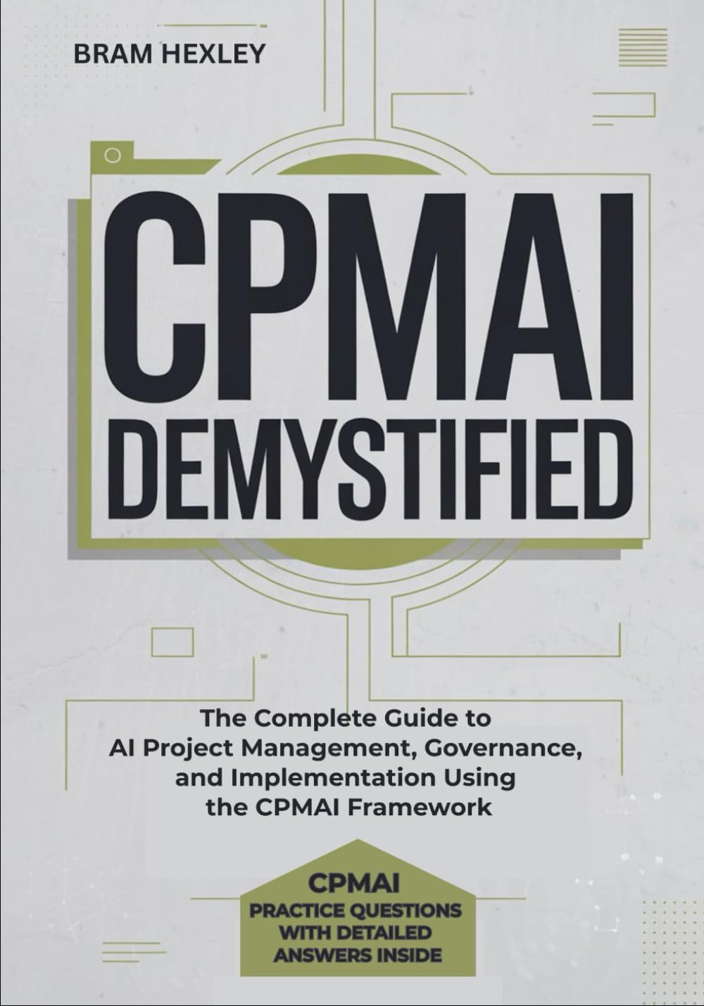 CPMAI Demystified: The Complete Guide to AI Project Management, Governance, and Implementation Using the CPMAI Framework