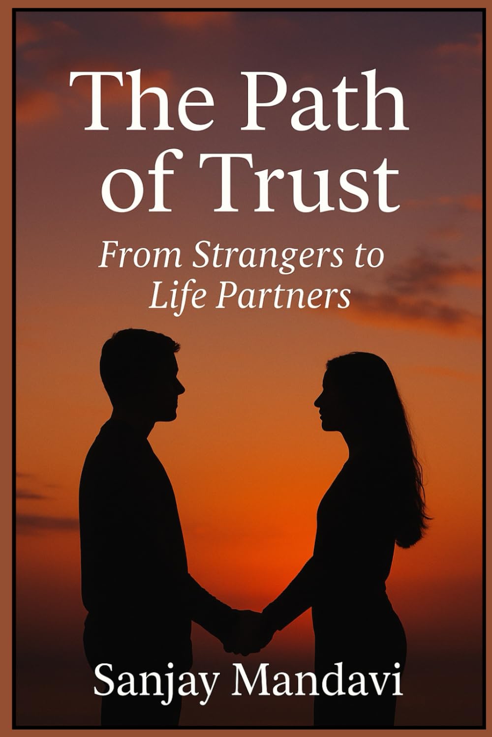 The Path of Trust: From Strangers to Life Partners: 6 (Self Help Books By Sanjay Mandavi)